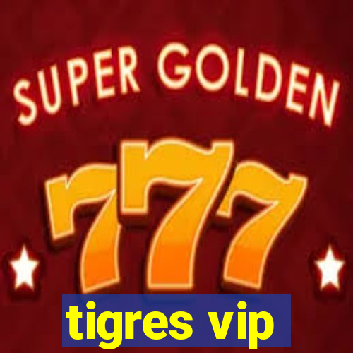 tigres vip